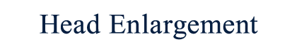 Head Enlargement