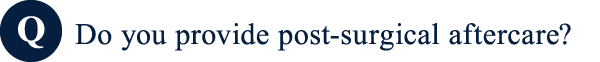 Do you provide post-surgical aftercare?